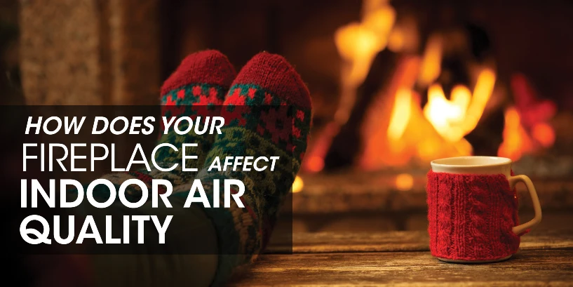 How Does Your Fireplace Affect Indoor Air Quality