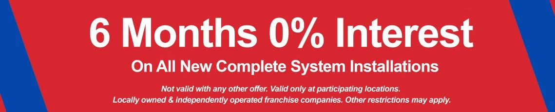 6 Months 0% Interest On All New Complete System installations.