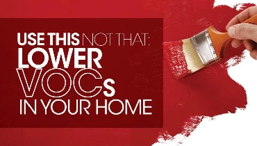 Lower VOCs in Your Home by Using "This Not That"