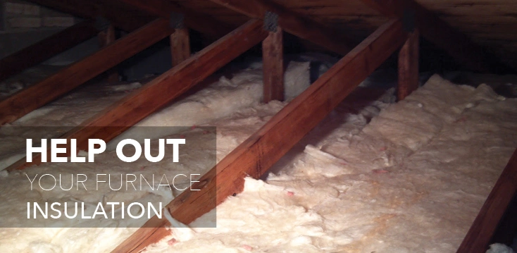 Attic insulation with text: "help out your furnace insulation"