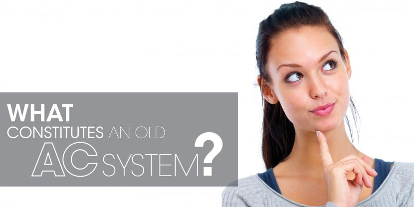 Woman thinking with text: "what constitutes an old AC system?"